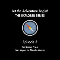 Episode 5: The Dream Pro of San Miguel de Allende, Mexico